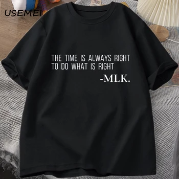 Мъжки тениски The Time Is Always Right To Do What Is Right тениски с Надписи на Мартин Лутър Кинг, Памучен тениска с къс ръкав Унисекс